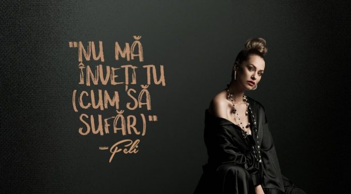 Feli a lansat videoclipul melodiei „Nu mă înveți tu cum să sufăr” Feli - Nu ma inveti tu cum sa sufar
