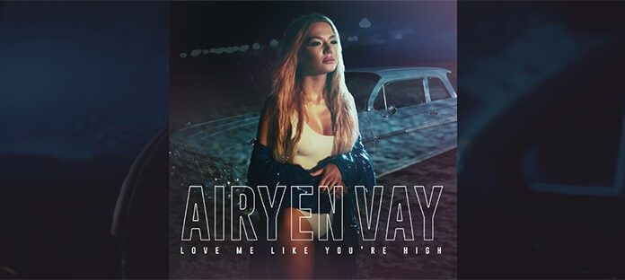 Airyen Vay a lansat „Love Me Like You’re High” o piesă inspirată din realiate Airyen Vay a lansat Love Me Like You're High