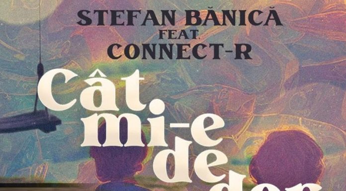 Ştefan Bănică şi Connect-R lansează melodia „Cât mi-e de dor”