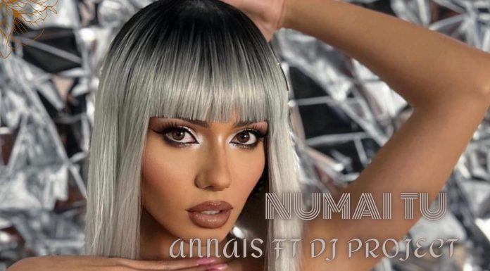 ANNAIS și DJ Project colaborează pentru „Numai Tu”
