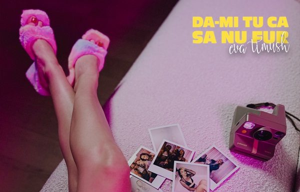 Eva Timush lanseaza piesa „Dă-mi tu ca să nu fur”